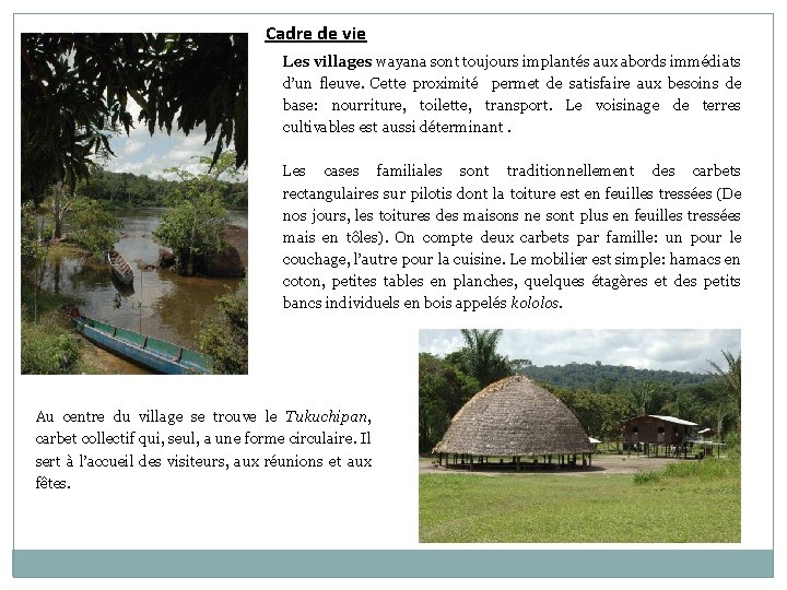 Cadre de vie Les villages wayana sont toujours implantés aux abords immédiats d’un fleuve.