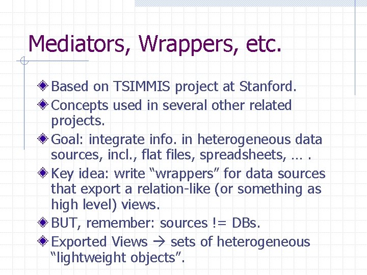 Mediators, Wrappers, etc. Based on TSIMMIS project at Stanford. Concepts used in several other