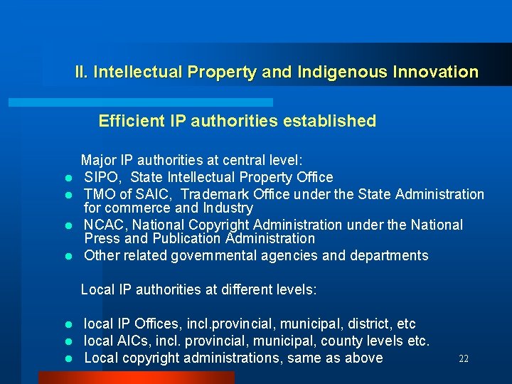 II. Intellectual Property and Indigenous Innovation Efficient IP authorities established l l Major IP