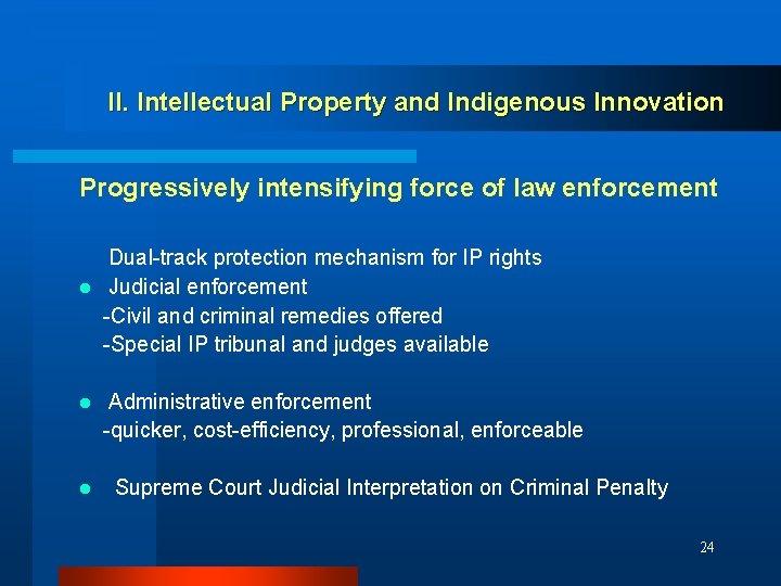 II. Intellectual Property and Indigenous Innovation Progressively intensifying force of law enforcement Dual-track protection