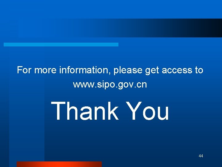 For more information, please get access to www. sipo. gov. cn Thank You 44