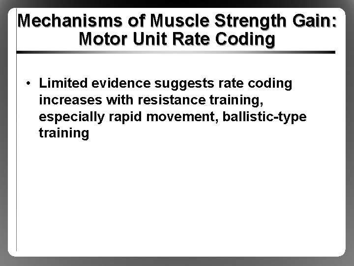 Mechanisms of Muscle Strength Gain: Motor Unit Rate Coding • Limited evidence suggests rate