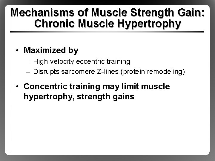 Mechanisms of Muscle Strength Gain: Chronic Muscle Hypertrophy • Maximized by – High-velocity eccentric