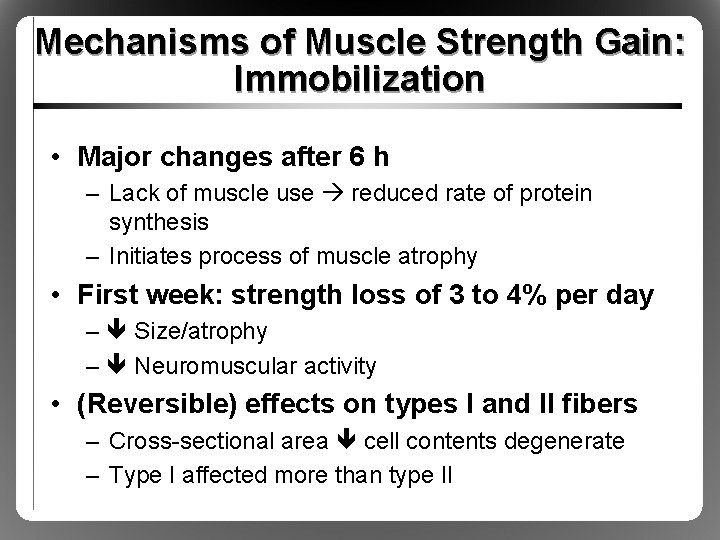 Mechanisms of Muscle Strength Gain: Immobilization • Major changes after 6 h – Lack