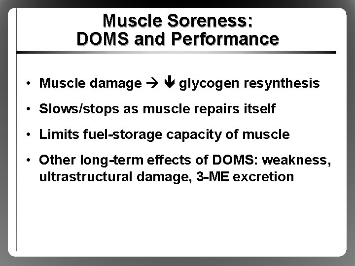 Muscle Soreness: DOMS and Performance • Muscle damage glycogen resynthesis • Slows/stops as muscle