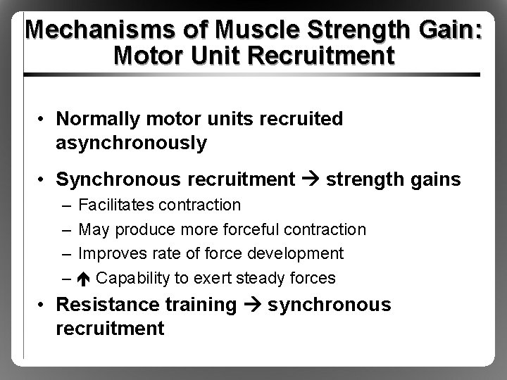 Mechanisms of Muscle Strength Gain: Motor Unit Recruitment • Normally motor units recruited asynchronously
