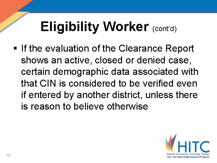Eligibility Worker (cont’d) § If the evaluation of the Clearance Report shows an active,