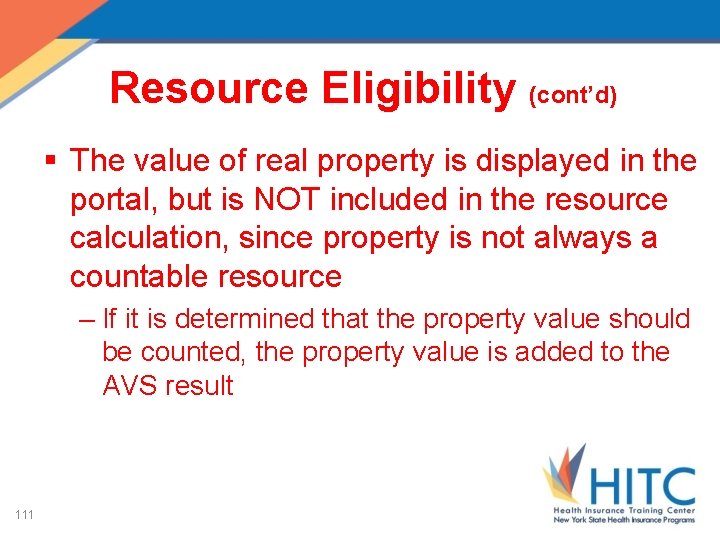 Resource Eligibility (cont’d) § The value of real property is displayed in the portal,