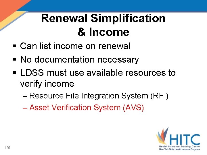 Renewal Simplification & Income § Can list income on renewal § No documentation necessary