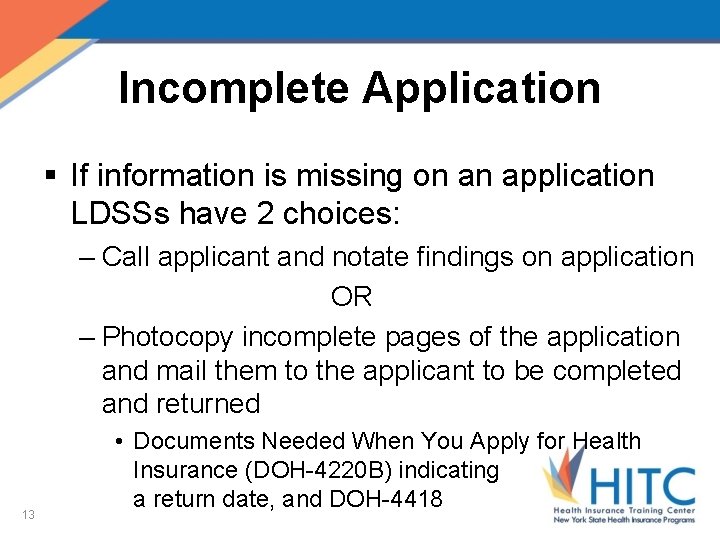 Incomplete Application § If information is missing on an application LDSSs have 2 choices: