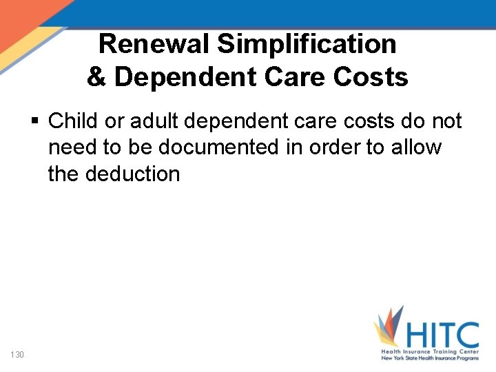 Renewal Simplification & Dependent Care Costs § Child or adult dependent care costs do