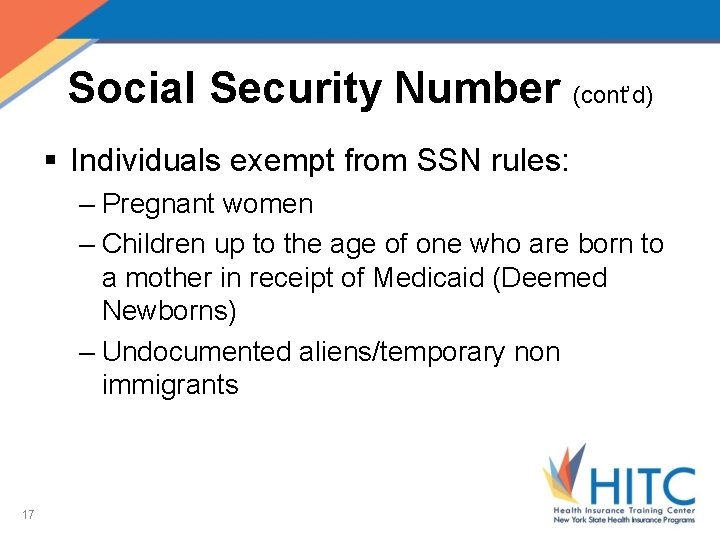 Social Security Number (cont’d) § Individuals exempt from SSN rules: – Pregnant women –