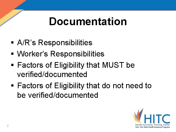 Documentation § A/R’s Responsibilities § Worker’s Responsibilities § Factors of Eligibility that MUST be