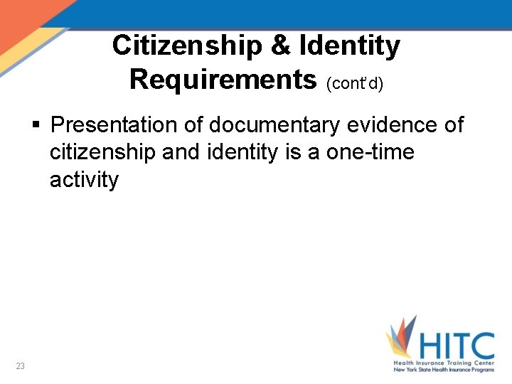 Citizenship & Identity Requirements (cont’d) § Presentation of documentary evidence of citizenship and identity