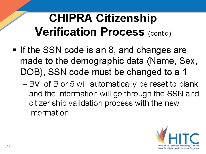 CHIPRA Citizenship Verification Process (cont’d) § If the SSN code is an 8, and