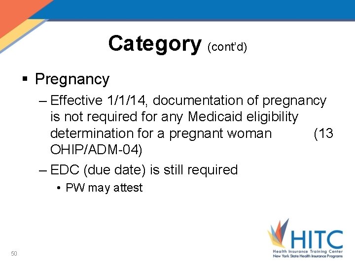 Category (cont’d) § Pregnancy – Effective 1/1/14, documentation of pregnancy is not required for