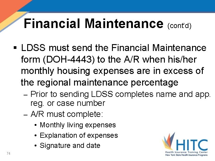 Financial Maintenance (cont’d) § LDSS must send the Financial Maintenance form (DOH-4443) to the