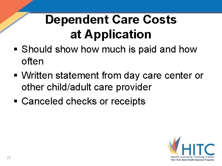 Dependent Care Costs at Application § Should show much is paid and how often