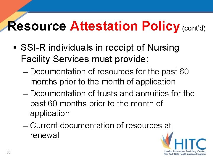 Resource Attestation Policy (cont’d) § SSI-R individuals in receipt of Nursing Facility Services must