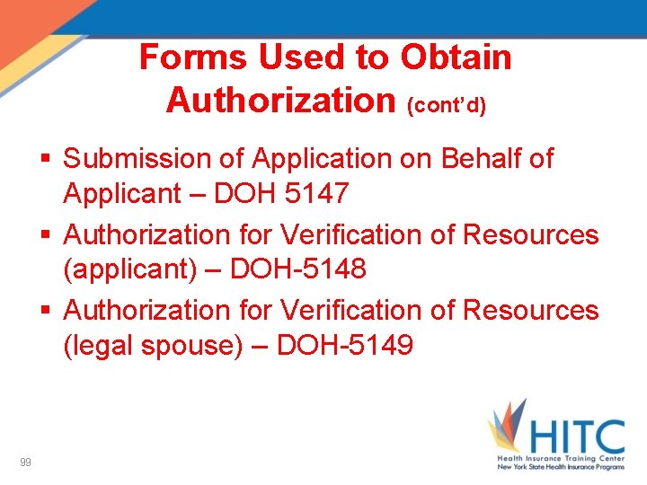 Forms Used to Obtain Authorization (cont’d) § Submission of Application on Behalf of Applicant