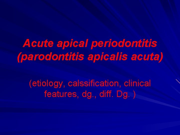 Acute apical periodontitis (parodontitis apicalis acuta) (etiology, calssification, clinical features, dg. , diff. Dg. Acute apical periodontitis (parodontitis apicalis acuta) (etiology, calssification, clinical features, dg. , diff. Dg.