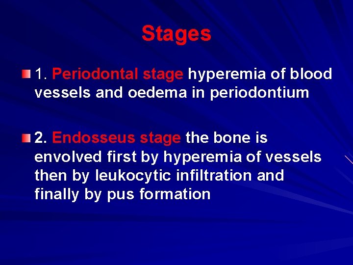 Stages 1. Periodontal stage hyperemia of blood vessels and oedema in periodontium 2. Endosseus Stages 1. Periodontal stage hyperemia of blood vessels and oedema in periodontium 2. Endosseus