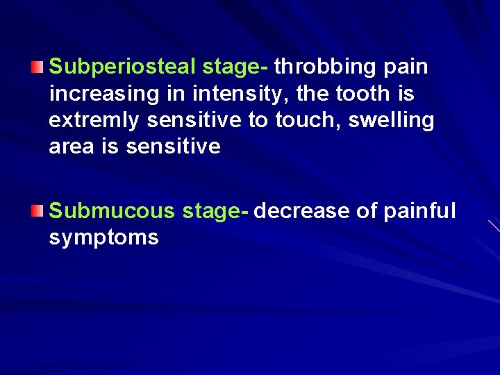 Subperiosteal stage- throbbing pain increasing in intensity, the tooth is extremly sensitive to touch, Subperiosteal stage- throbbing pain increasing in intensity, the tooth is extremly sensitive to touch,