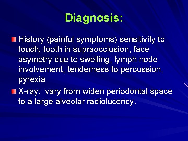 Diagnosis: History (painful symptoms) sensitivity to touch, tooth in supraocclusion, face asymetry due to Diagnosis: History (painful symptoms) sensitivity to touch, tooth in supraocclusion, face asymetry due to