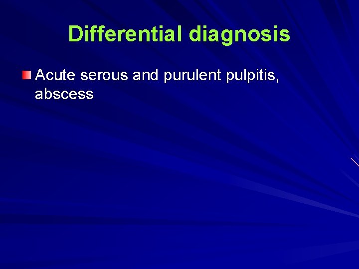 Differential diagnosis Acute serous and purulent pulpitis, abscess Differential diagnosis Acute serous and purulent pulpitis, abscess