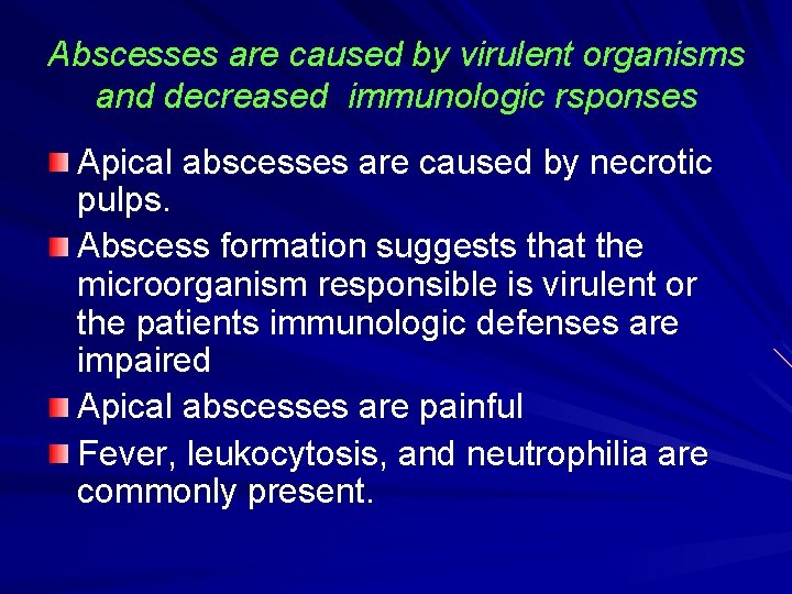 Abscesses are caused by virulent organisms and decreased immunologic rsponses Apical abscesses are caused Abscesses are caused by virulent organisms and decreased immunologic rsponses Apical abscesses are caused