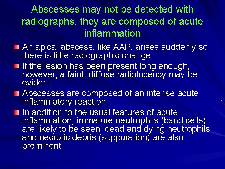 Abscesses may not be detected with radiographs, they are composed of acute inflammation An Abscesses may not be detected with radiographs, they are composed of acute inflammation An