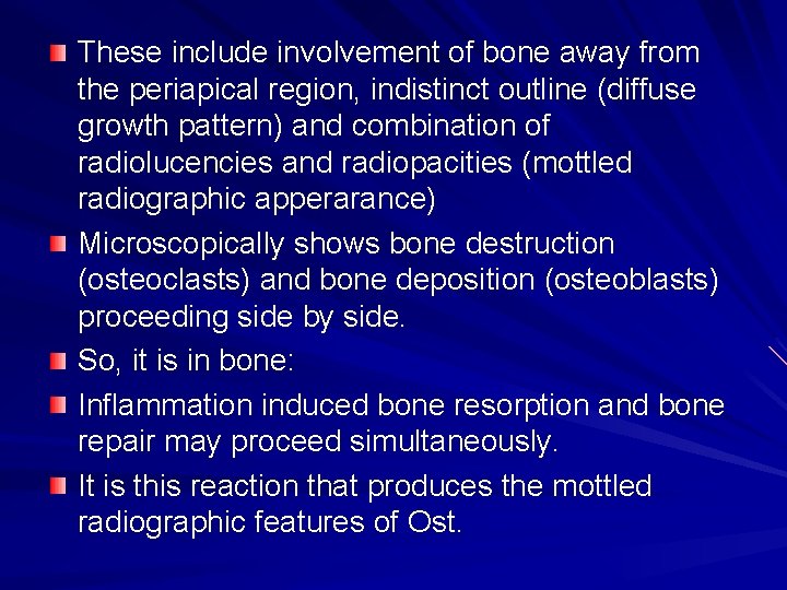 These include involvement of bone away from the periapical region, indistinct outline (diffuse growth These include involvement of bone away from the periapical region, indistinct outline (diffuse growth