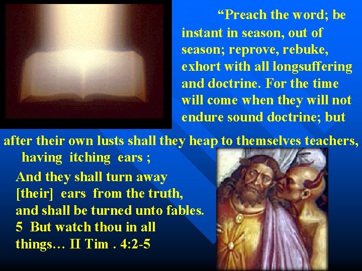 “Preach the word; be instant in season, out of season; reprove, rebuke, exhort with