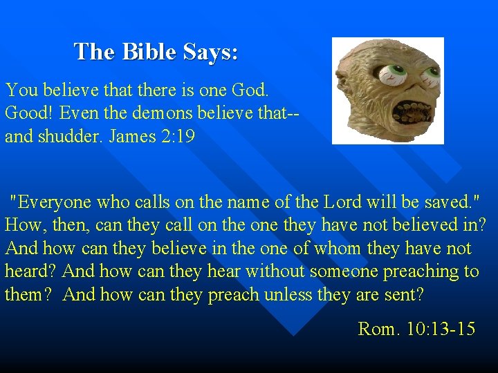  The Bible Says: You believe that there is one God. Good! Even the