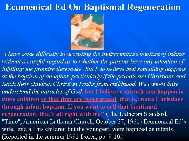  Ecumenical Ed On Baptismal Regeneration "I have some difficulty in accepting the indiscriminate