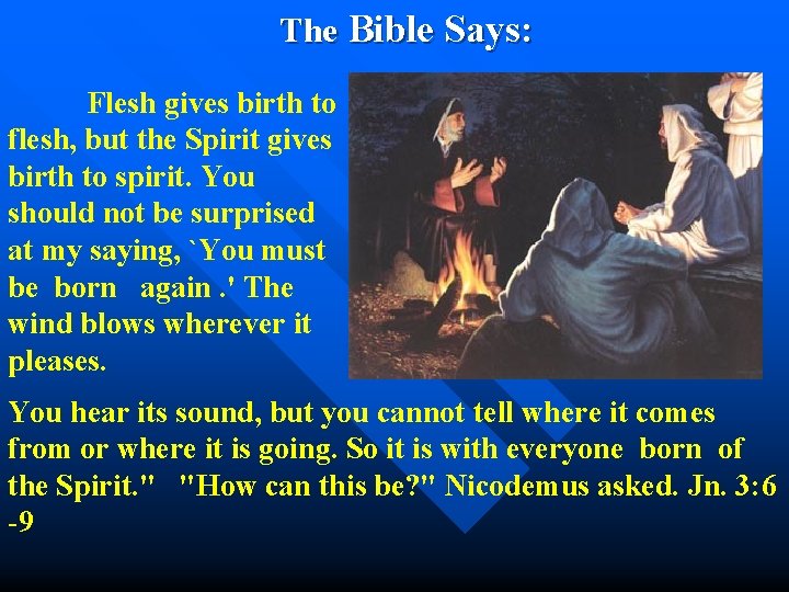  The Bible Says: Flesh gives birth to flesh, but the Spirit gives birth