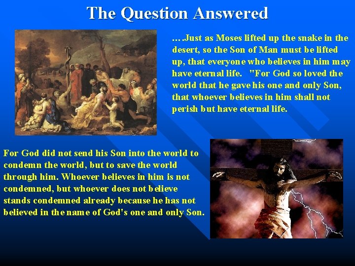  The Question Answered …. Just as Moses lifted up the snake in the