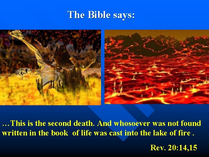  The Bible says: …This is the second death. And whosoever was not found