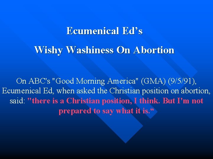  Ecumenical Ed’s Wishy Washiness On Abortion On ABC's "Good Morning America" (GMA) (9/5/91),