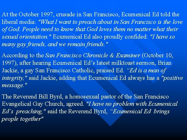 At the October 1997, crusade in San Francisco, Ecumenical Ed told the liberal media: