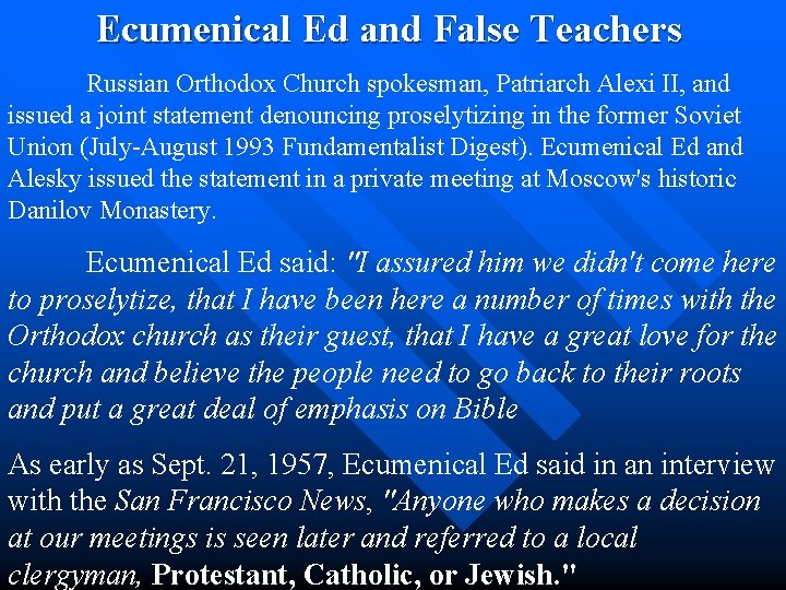  Ecumenical Ed and False Teachers Russian Orthodox Church spokesman, Patriarch Alexi II, and