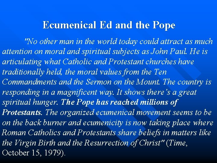  Ecumenical Ed and the Pope "No other man in the world today could