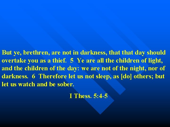 But ye, brethren, are not in darkness, that day should overtake you as a