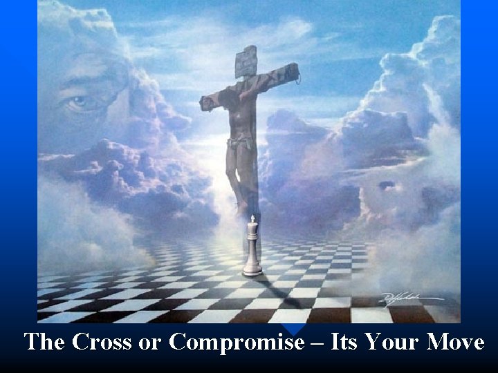  The Cross or Compromise – Its Your Move 