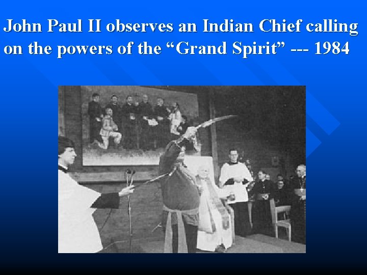 John Paul II observes an Indian Chief calling on the powers of the “Grand