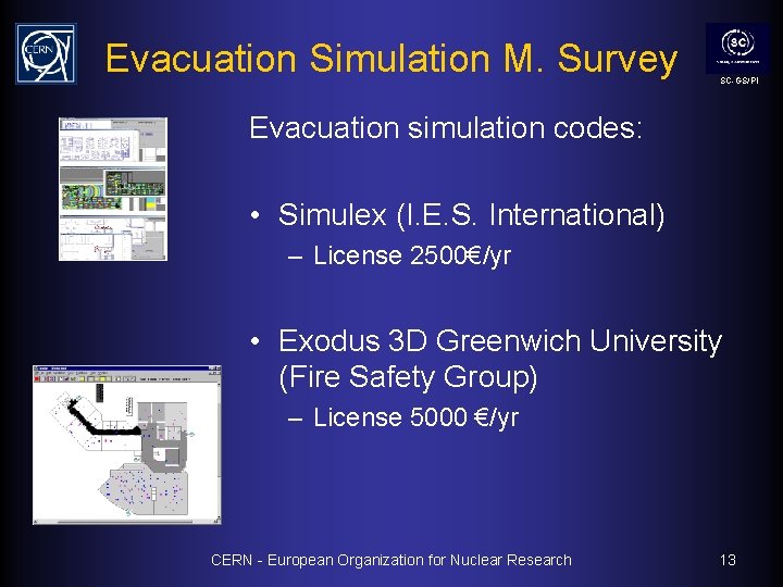 Evacuation Simulation M. Survey SC-GS/PI Evacuation simulation codes: • Simulex (I. E. S. International)