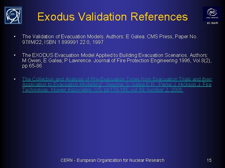 Exodus Validation References SC-GS/PI • The Validation of Evacuation Models. Authors: E Galea. CMS