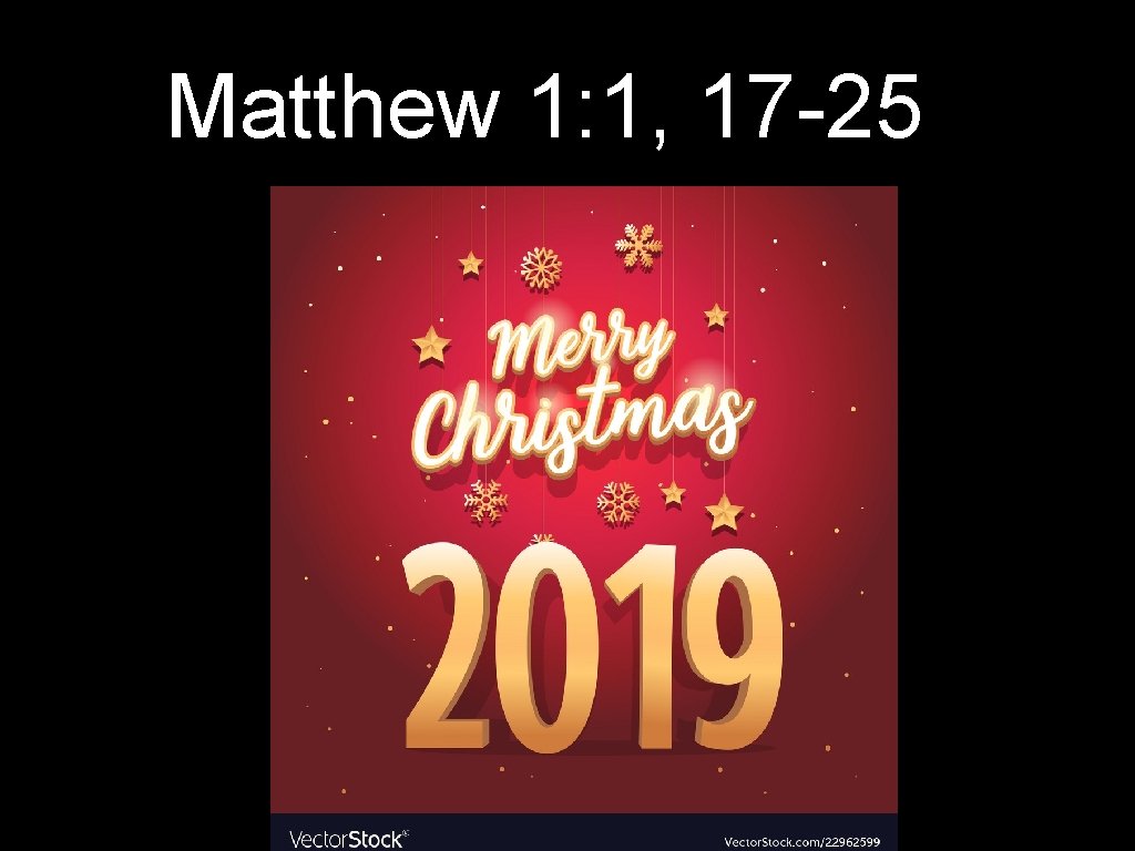 Matthew 1: 1, 17 -25 