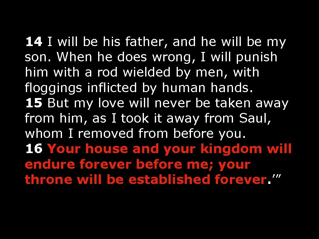 14 I will be his father, and he will be my son. When he