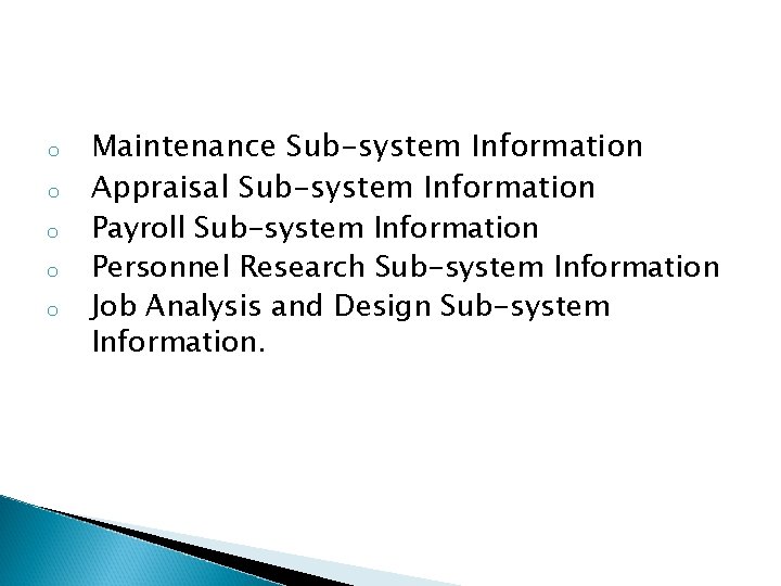 o o o Maintenance Sub-system Information Appraisal Sub-system Information Payroll Sub-system Information Personnel Research